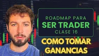 Clase 16 - Como Tratar Las Ganancias | Roadmap Para Ser Trader