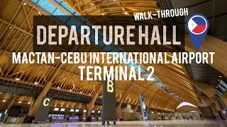 Departure Hall | Mactan Cebu International Airport Terminal 2 - Walk Through