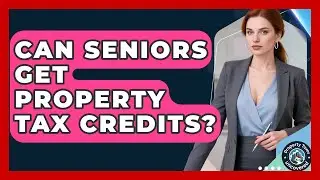 Can Seniors Get Property Tax Credits? - Property Taxes Uncovered