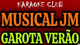MUSICAL JM - GAROTA VERÃO ( KARAOKÊ )