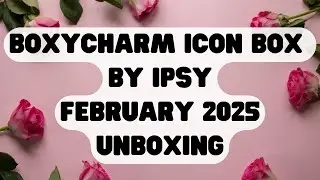 Boxycharm Icon Box by Ipsy February 2025 Unboxing #ipsy #boxycharm #beautybox