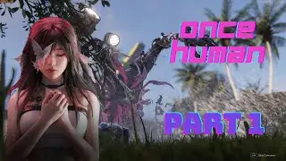Once Human Part 1 &ndash; Starting From Nothing in a Broken World (No Commentary)