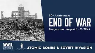 Atomic Bombs & Soviet Invasion with John Curatola, Jonathan House | 80th Anniversary End of WWII