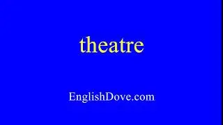 How to pronounce theatre in American English.