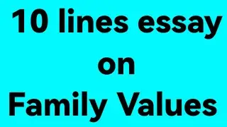 10 lines essay on family values //essay on family values //paragraph on family values /family values