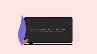 Adapt to Today’s Fraud Landscape with the Right Technology