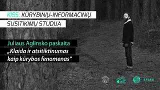 KISS LIVE. Lekt. Julius Aglinskas - Klaida ir atsitiktinumas kaip kūrybos fenomenas
