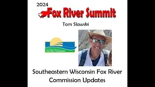 Southeastern Wisconsin Fox River Commission Updates - Tom Slawski -SEWFRC