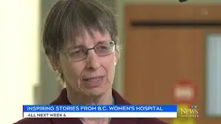 INSPIRING STORIES FROM BC WOMEN'S HOSPITAL