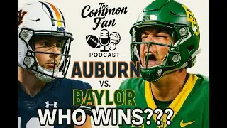 UPDATE: Auburn or Baylor? Breaking Down the Battle!