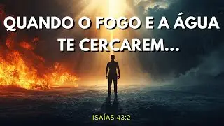 O SEGREDO DE ISAÍAS 43:2 — A PROMESSA QUE TE PROTEGE NO FOGO E NAS ÁGUAS 🔥
