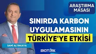 Sınırda Karbon Uygulamasının T&uuml;rkiye'ye Etkisi | Dr. M&uuml;hdan Sağlam |Sami Altınkaya |Araştırma Masası