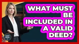 What Must Be Included In A Valid Deed?