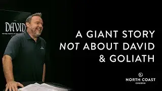A Giant Story NOT About David & Goliath - David: 1st and 2nd Samuel, Message 2