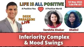 Inferiority Complex & Mood Swings - Varshita Shekar & Shalini - Life Is All Positive Deek Parassini