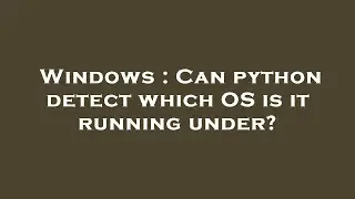 Windows : Can python detect which OS is it running under?