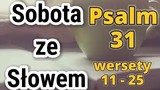 Sobota ze Słowem [49] - Psalm 31 w. 11-25 - Rozważanie. Medytacja. Przemyślenia. #sobotazesłowem 