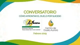 Conversatorio C&Oacute;MO AFRONTAR EL DUELO POR SUICIDIO - Centro de Duelo Aurora