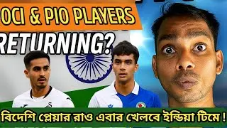 OCI & PIO Players Return to Indian Football Team🇮🇳 | Game Changer for India football ?