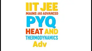 🔥 IIT JEE Mains & Advanced PYQs | Heat & Thermodynamics |  Concepts for  JEE Aspirants!