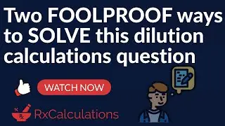 Pharmacy Calculations | Two Foolproof ways to solve this dilution calculations question