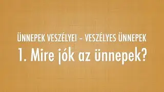 1. Mire jók az ünnepek? – Ünnepek veszélyei - Veszélyes ünnepek (Reisinger János)