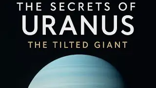 The Secrets of Uranus 💠 | The Tilted Giant