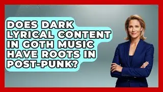 Does Dark Lyrical Content in Goth Music Have Roots in Post-Punk? | Goth Music Vault News