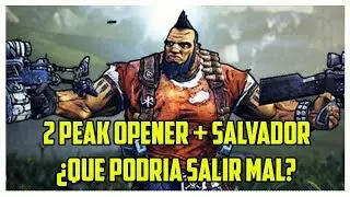 Borderlands 2 2 peak opener + Salvador, What could go wrong?