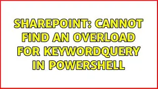Sharepoint: Cannot find an overload for KeywordQuery in Powershell