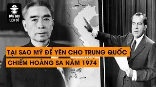 Tập 106: Tại sao Mỹ để yên cho Trung Quốc chiếm Hoàng Sa năm 1974
