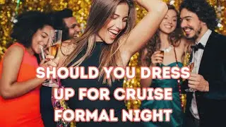 Cruise Formal Night - Dress Up?