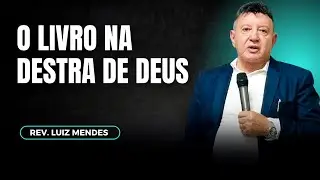 Rev. Luiz Mendes - O livro na destra de Deus.