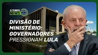 Governadores pressionam Lula por divis&atilde;o de minist&eacute;rio; entenda | O TEMPO News