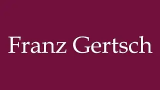 How to Pronounce ''Franz Gertsch'' Correctly in German
