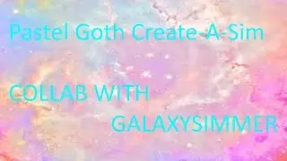 Sims 4| ✧PASTEL GOTH✧ // Collab with GalaxySimmer (Create-A-Sim)