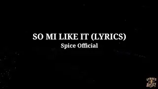 Spice Official  -  So mi like it (lyrics)