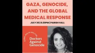 Gaza, Genocide, and the Global Medical Response - 07/30/2025