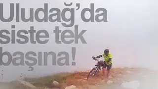 Bisikletle Uludağ'ın doğusundan zirve tırmanışı. 2400 metrede siste kalmak!