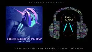 JUST LIKE A FLOW - ELLY PROJECT