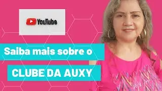 Um pouco mais sobre o meu canal CLUBE DA AUXY