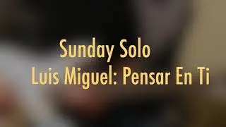 Luis Miguel: Pensar En Ti (Fractal FM3: Sunday Solo #2)