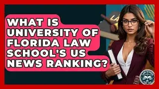 What Is University Of Florida Law School's US News Ranking? - Law School Prep Hub