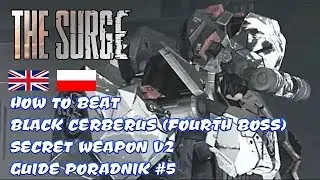THE SURGE | HOW TO BEAT THE BLACK CERBERUS V2.0 | BOSS GUIDE PORADNIK (BOSS #4)