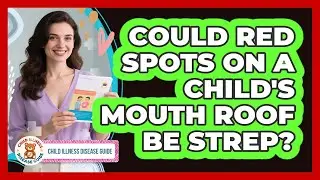 Could Red Spots On A Child's Mouth Roof Be Strep?