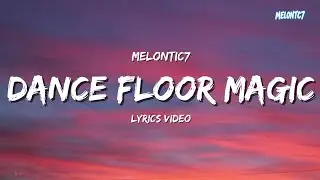 Dance Floor Magic - Melontic7 (Видео с текстом песни)