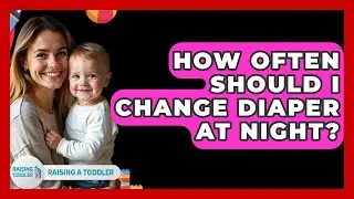 How Often Should I Change Diaper At Night? - Raising A Toddler