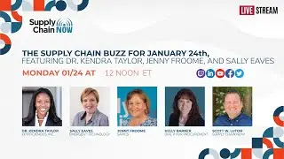 The Supply Chain Buzz for January 24th featuring Dr. Kendra Taylor, Jenny Froome, and Sally Eaves