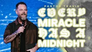 Every Miracle Has A Midnight | Pastor Travis Hearn | Impact Church