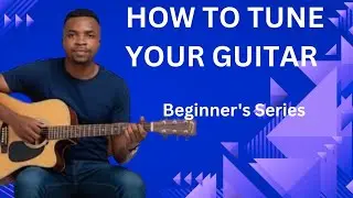HOW TO TUNE YOUR GUITAR || Beginner's Series 